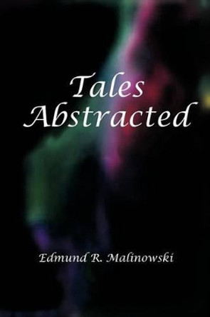 Tales Abstracted Edmund R Malinowski 9781477268933