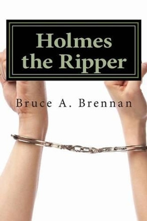 Holmes the Ripper Bruce a Brennan 9781481899079