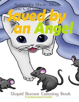 Squeaky Shoe-Shoe the Cat Gets Saved by an Angel: Stupid Humor Coloring Book Tumbleweed Charlie 9781514647912