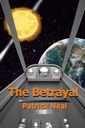 The Betrayal Patrick Neal 9781492963066