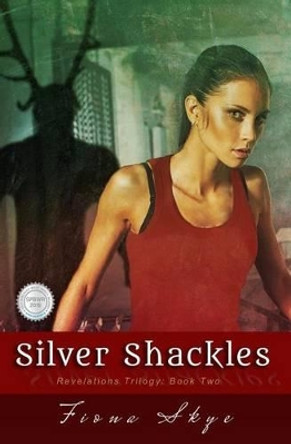 Silver Shackles: Revelations Trilogy: Book Two Fiona Skye 9781512001846