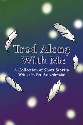 Trod Along With Me by Peri Satterthwaite