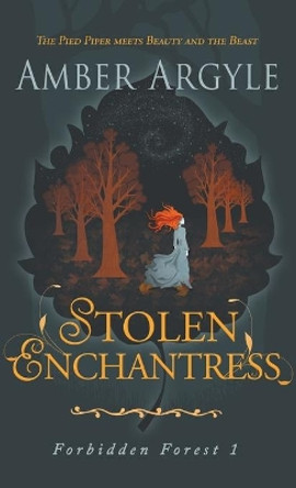 Stolen Enchantress: Beauty and the Beast meets The Pied Piper Amber Argyle 9780997639063