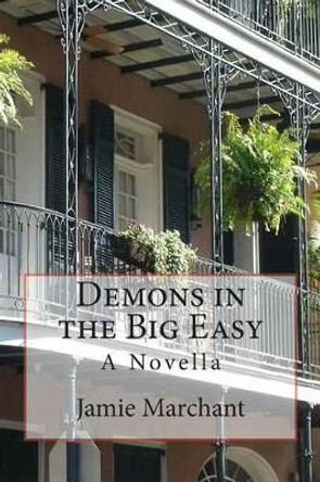 Demons in the Big Easy: A novella Jamie Marchant 9781481906982