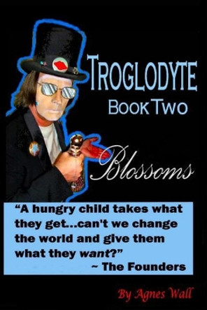 Troglodytes: Book Two Blossoms Agnes Wall 9781530249213