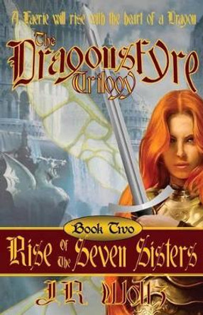 The Dragonsfyre Trilogy: Book Two: Rise of the Seven Sisters J R Woltz 9781497381940