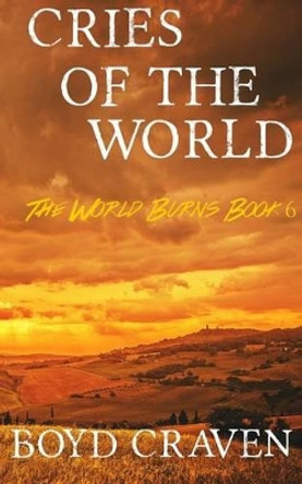 Cries Of The World: A Post-Apocalyptic Story Boyd Craven III 9781530252473