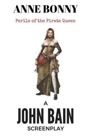 Anne Bonny: Perils of the Pirate Queen John Bain 9781537530390