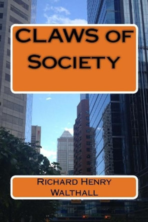 CLAWS of Society Richard Henry Walthall 9781512012606