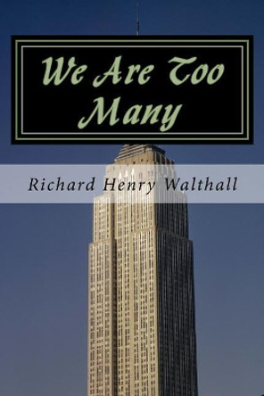 We Are Too Many: A Novella of our Future Richard Henry Walthall 9781512013191