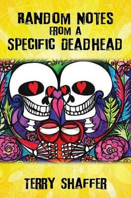 Random Notes from a Specific Deadhead by Terry Shaffer