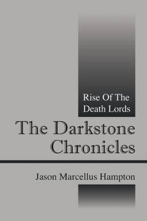 The Darkstone Chronicles: Rise of the Death Lords Jason Marcellus Hampton 9781478706328