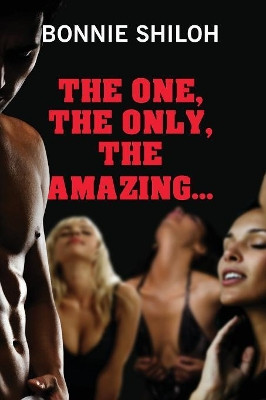 The One, The Only, The Amazing... by Bonnie Shiloh