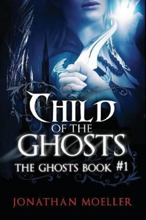 Child of the Ghosts Jonathan Moeller 9781481918107