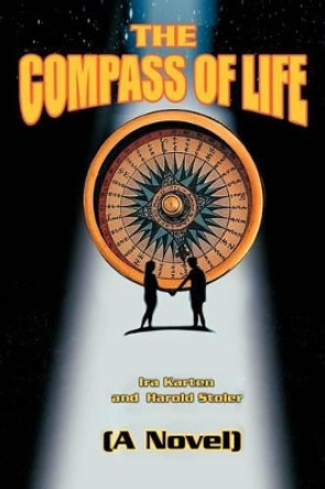 The Compass of Life: (A Novel) Ira Karten 9781475904659