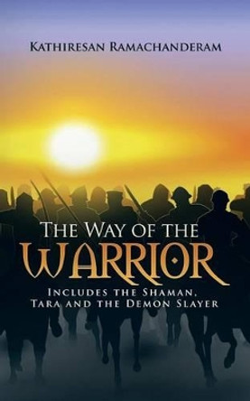 The Way of the Warrior by Kathiresan Ramachanderam