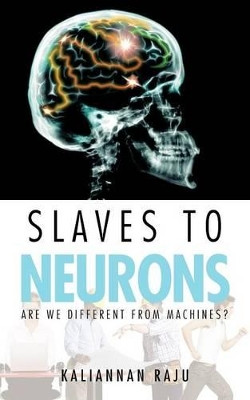 Slaves to Neurons by Dr. Kaliannan Raju