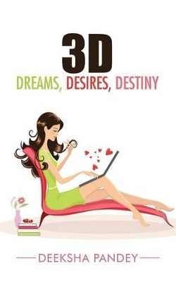 3D: Dreams, Desires, Destiny Deeksha Pandey 9781482850581