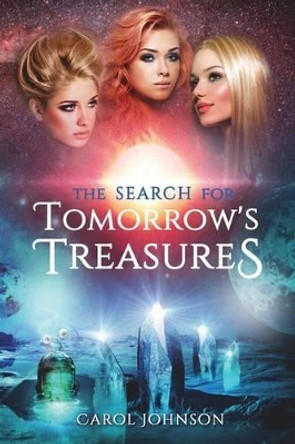 The Search for Tomorrow's Treasures Carol Johnson (University of Melbourne Australia) 9780996132206