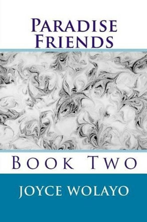 Paradise Friends: Book Two Joyce Wolayo 9781514668405