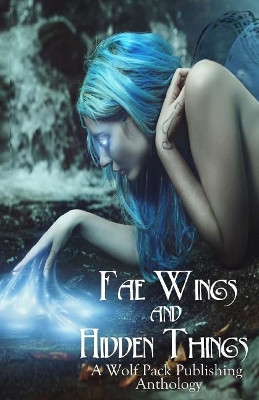Fae Wings and Hidden Things by Layne Calry