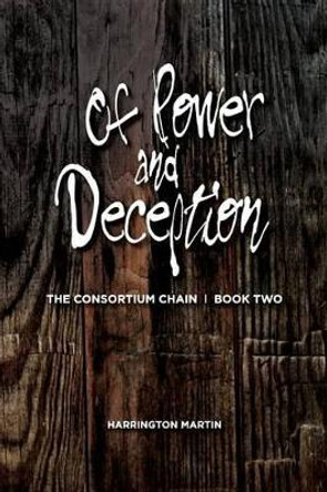 Of Power and Deception: The Consortium Chain, Book Two Michele Crerand 9781491059548