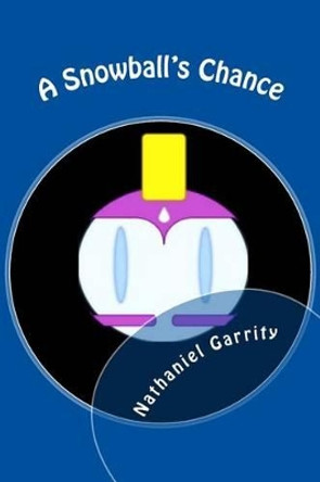 A Snowball's Chance MR Nathaniel J Garrity 9781537597898