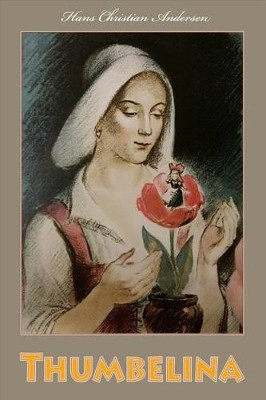 Thumbelina Hans Christian Andersen 9781530565627