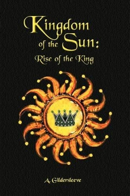 Kingdom of the Sun: Rise of a King A Gildersleeve 9781479708208
