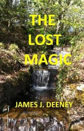 The Lost Magic James J Deeney 9781512033311