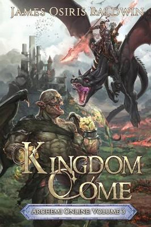 Kingdom Come: A LitRPG Dragonrider Adventure James Osiris Baldwin 9781075064630