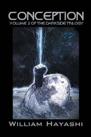 Conception: Volume 2 of the Darkside Trilogy William Hayashi 9781493100057