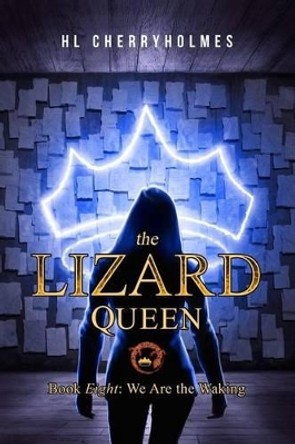 The Lizard Queen Book Eight: We Are the Waking H L Cherryholmes 9781530288458
