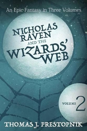 Nicholas Raven and the Wizards' Web - Volume Two Thomas J Prestopnik 9781511432429