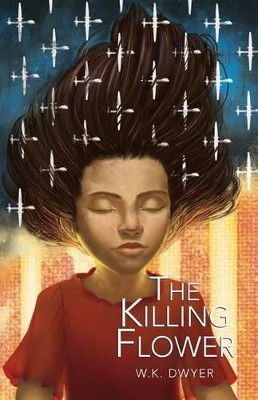The Killing Flower by W K Dwyer