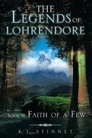 The Legends of Lohrendore: Faith of a Few K J Stinnet 9781493102068