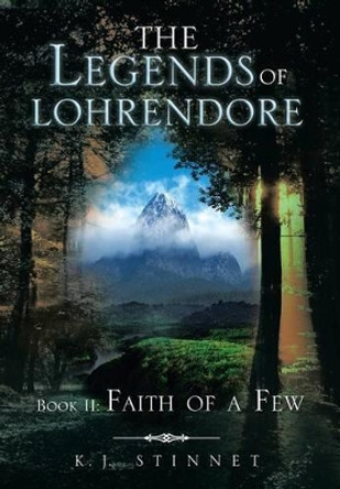 The Legends of Lohrendore: Faith of a Few K J Stinnet 9781493102075