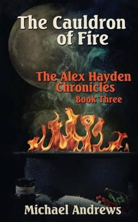 The Cauldron of Fire Michael Andrews 9781514362815