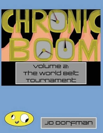 Chronic Boom: Volume 2: The World Belt Tournament J D Dorfman 9781539600282