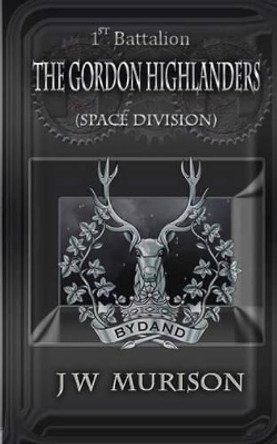 1st Battalion The Gordon Highlanders/SD by J W Murison