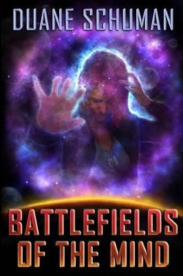 Battlefields of the Mind by Duane L Schuman