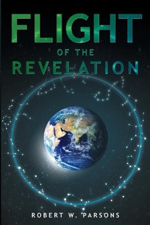 Flight of the Revelation Robert W Parsons 9781634177566