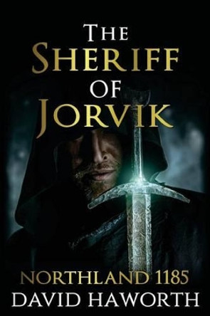 The Sheriff of Jorvik: Northland 1185 David Haworth 9781530293155