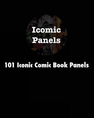 101 Iconic Comic Book Panels by Karson Braaten