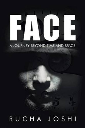 Face: A Journey Beyond Time and Space Rucha Joshi 9781482869385