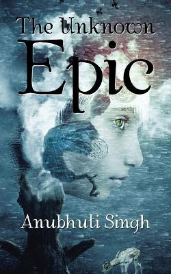The Unknown Epic Anubhuti Singh 9781482873023