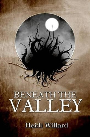 Beneath the Valley (The Catalyst Series: Book #5) Heidi Willard 9781494249991