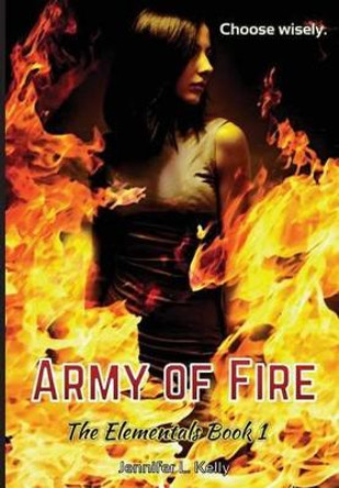 Army of Fire: The Elementals Book 1 Jennifer L Kelly 9780997776416