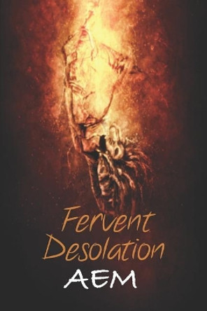 Fervent Desolation by A E M