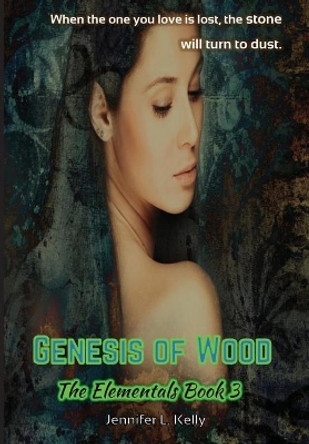 Genesis of Wood: The Elementals Book 3 Jennifer L Kelly 9780997776461